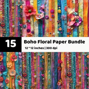 May include: A collection of 15 digital paper designs featuring vertical fabric strips in vibrant colors, decorated with layered paper flowers, buttons, and beads. The text reads 15 Boho Floral Paper Bundle, 12 * 12 inches | 300 dpi.