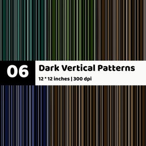 May include: A digital graphic featuring four distinct sections of dark vertical stripes in shades of green, brown, blue, and tan. A white horizontal banner displays the text 06 Dark Vertical Patterns 12 * 12 inches | 300 dpi in black lettering.