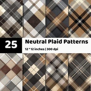May include: A digital collection of 25 neutral plaid patterns featuring various diagonal checkered designs in shades of brown, grey, black, and white. The text 25 Neutral Plaid Patterns 12 * 12 inches | 300 dpi is displayed in the centre of the image.