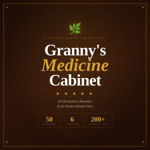 May include: A book cover with a brown background and gold accents. The title "Granny's Medicine Cabinet" is in large white and gold letters. The text below reads "50 Old Southern Remedies & the Wisdom Behind Them". The book has 50 remedies, 6 chapters, and 200+ years of use.
