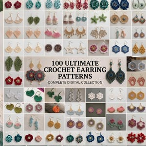 Könnte beinhalten: Eine Anordnung verschiedener handgefertigter Häkelohrringe in verschiedenen Farben und Designs. Das Bild zeigt florale, geometrische und abstrakte Muster. Der Text in der Mitte lautet "100 ULTIMATE CROCHET EARRING PATTERNS COMPLETE DIGITAL COLLECTION."