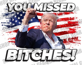 You Missed Bitches! Trump - PNG Digital Download
