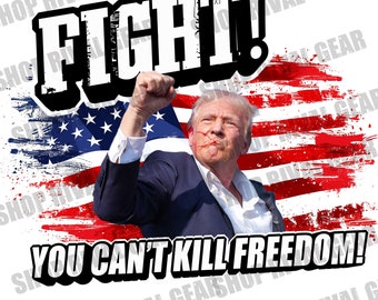 Trump - Fight! You can't kill freedom - PNG Digital Download