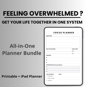 May include: A digital planner bundle with the text "FEELING OVERWHELMED? GET YOUR LIFE TOGETHER IN ONE SYSTEM." The planner includes sections for main tasks, subtasks, and focus time. The text "All-in-One Planner Bundle" and "Printable + iPad Planner" are also visible.