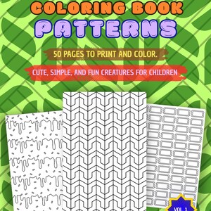 May include: A coloring book titled "COLORING BOOK PATTERNS" with the text "50 PAGES TO PRINT AND COLOR" and "CUTE, SIMPLE, AND FUN CREATURES FOR CHILDREN." The book features three sample patterns and the text "VOL. 1."