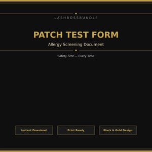May include: A black and gold patch test form with the text "LASHBOSSBUNDLE" at the top. The title "PATCH TEST FORM" is in large gold letters. Below it is "Allergy Screening Document" and "Safety First - Every Time". Buttons read "Instant Download", "Print Ready", and "Black & Gold Design".