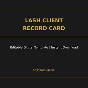 May include: A digital template for a Lash Client Record Card. The design features gold horizontal lines and corner accents on a black background. Text includes "LASH CLIENT RECORD CARD", "Editable Digital Template | Instant Download", and "LashBossBundle".