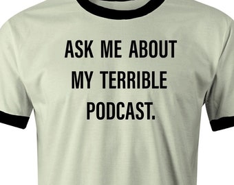 Vraag me over mijn verschrikkelijke podcast! Ringer-T-shirt