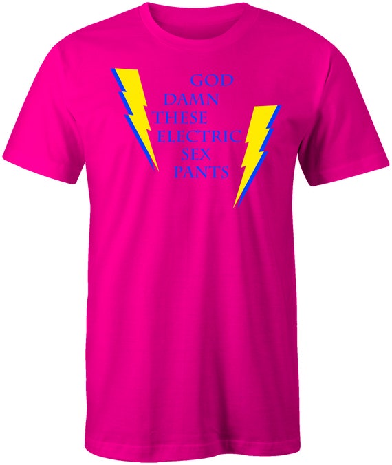 God Damn These Electric Sex Pants Neon Shirt Etsy 