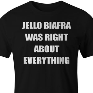 T-Shirt: Jello Biafra Was Right About Everything
