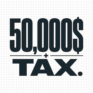Pu&ograve; includere: Un design grafico che presenta il testo nero in grassetto 50,000$ seguito da un segno pi&ugrave; e dalla parola TAX. con un punto, il tutto su uno sfondo bianco con una griglia grigio chiaro. La tipografia &egrave; sans-serif e in maiuscolo.