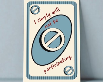 Puede incluir: Una tarjeta rectangular con fondo crema y borde de rayas azules. Presenta un gran óvalo azul que contiene un círculo blanco con una línea diagonal. El texto "I simply will not be participating." está impreso en letras de color rojo oscuro.