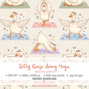 May include: Seamless pattern featuring cartoon geese in yoga poses on colorful mats. The geese are white with orange beaks and feet, wearing flower crowns and pink bows. The text "Silly Goose doing Yoga" is at the bottom.
