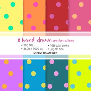 May include: Eight digital seamless patterns featuring hand-drawn polka dots in various color combinations including yellow, orange, red, pink, purple, blue, and teal. Text includes 8 hand-drawn seamless patterns, 300 DPI, 3600 x 3600 px, RGB color profile, .jpg file type, and INSTANT DOWNLOAD.