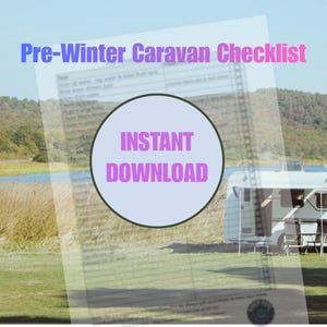 May include: A digital document titled Pre-Winter Caravan Checklist with a central circle containing the text INSTANT DOWNLOAD. The document is overlaid on a landscape featuring a white caravan parked on a grassy field near a lake and hills.