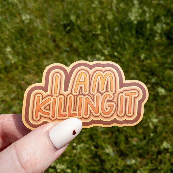 I Am Killing It Vinyl Sticker 3 inch