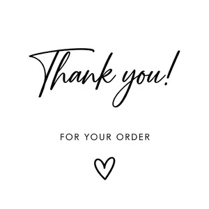 May include: A white card featuring the black text Thank you! in a cursive script font, followed by the text FOR YOUR ORDER in a simple sans-serif font, and a small hand-drawn black heart symbol centered at the bottom of the design.