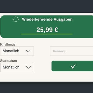May include: A digital interface with a green header displaying "Wiederkehrende Ausgaben" and a price of 25,99&euro;. Below are options for "Rhythmus" and "Startdatum", both set to "Monatlich". A green button with a checkmark is also visible.