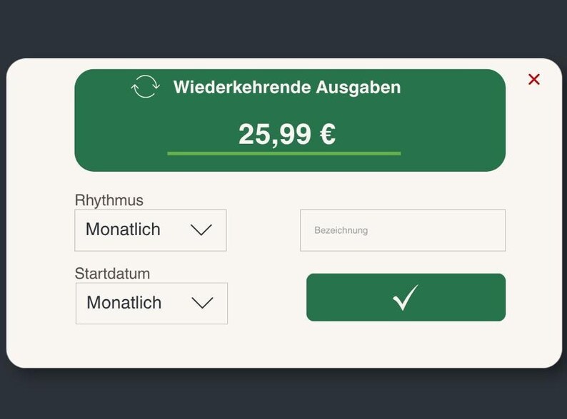 May include: A digital interface with a green header displaying "Wiederkehrende Ausgaben" and a price of 25,99&euro;. Below are options for "Rhythmus" and "Startdatum", both set to "Monatlich". A green button with a checkmark is also visible.