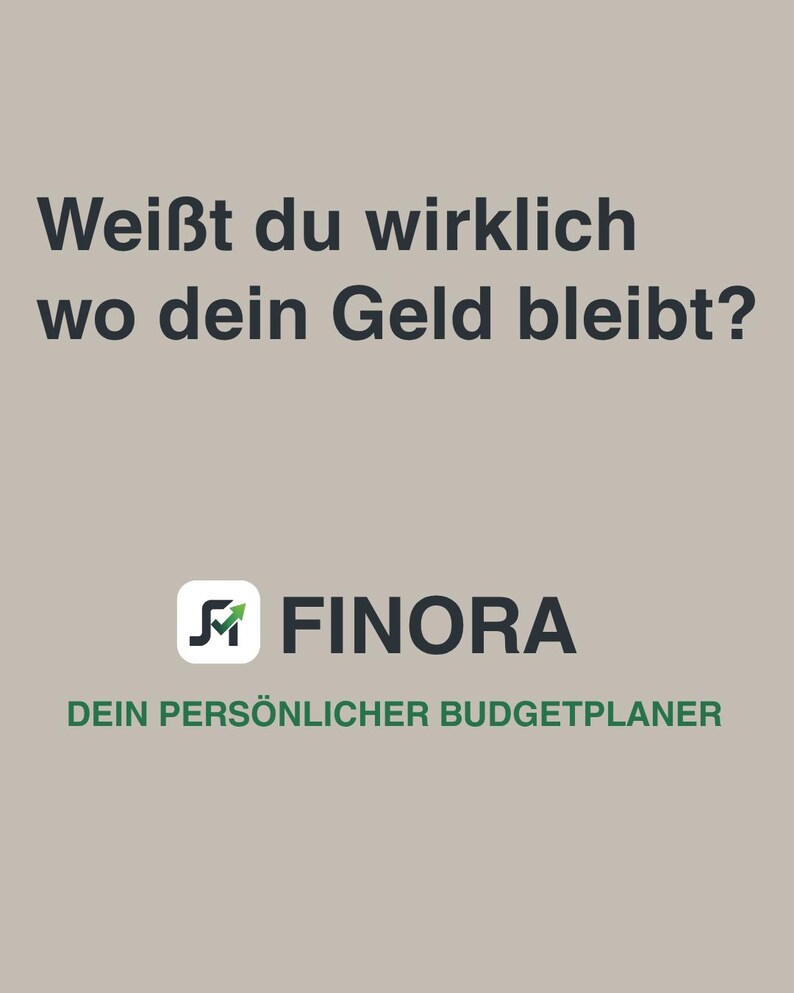 May include: Image with German text: "Wei&szlig;t du wirklich wo dein Geld bleibt?" (Do you really know where your money goes?). The Finora logo is below, with the text "DEIN PERS&Ouml;NLICHER BUDGETPLANER" (Your personal budget planner).