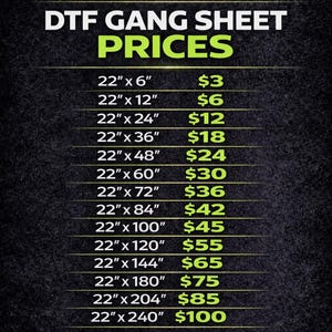 May include: A black and green graphic with the text "DTF QUICKIE" and "DTF GANG SHEET PRICES". The image lists prices for various sheet sizes, ranging from 22" x 6" to 22" x 240". The bottom of the image reads "UPLOAD • WE PRINT • YOU PROFIT".