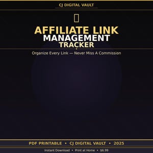 May include: A digital PDF printable titled "Affiliate Link Management Tracker" with gold text on a dark background. The text reads "Organize Every Link - Never Miss A Commission". The document is from CJ Digital Vault, and the year is 2025.