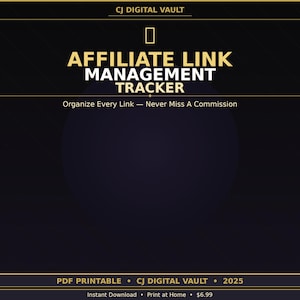 May include: A digital PDF printable titled "Affiliate Link Management Tracker" with gold text on a dark background. The text includes "Organize Every Link - Never Miss A Commission". The document is from CJ Digital Vault, and is available for instant download.