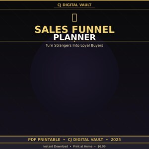 May include: A digital sales funnel planner in dark blue and gold. The text reads "SALES FUNNEL PLANNER" and "Turn Strangers Into Loyal Buyers." Includes "PDF PRINTABLE" and the year "2025".
