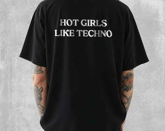 Hot Girls Techno Oversized T Shirt, Music Techno Shirt, Unisex EDM Streetwear Tee, Rave Gifts, Festival Shirt, DJ Meme T-Shirt, Party Shirt