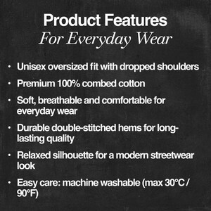 May include: Text on a dark background reads "Product Features For Everyday Wear." The text describes the product as having a unisex oversized fit, made of premium combed cotton, soft, breathable, and comfortable. It also mentions durable double-stitched hems and a relaxed silhouette.