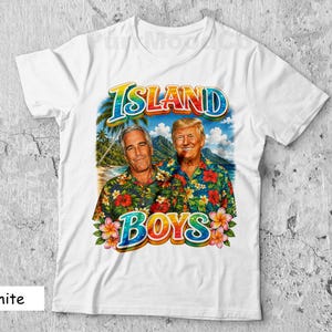 Island Boys Shirt, Trump and Epstein, Funny Offensive Political Meme
