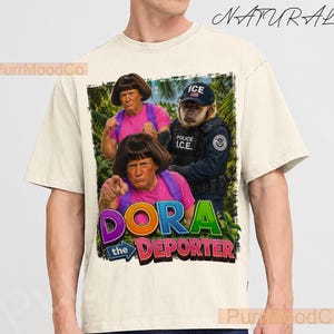 Dora The Deporter Funny Trump Shirt Gift For Friend,Absurd Tee,ICE Specific Meme Shirt For Man,Trend Hoody,Stupid Tshirt,Gift For Him