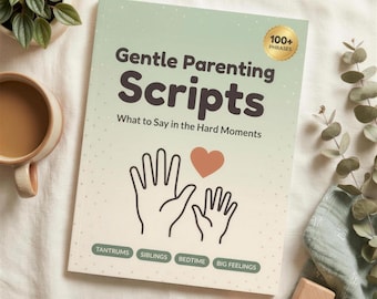 Gentle Parenting Script Kit PDF, What to Say in the Hard Moments, Positive Parenting Phrases for Tantrums Sibling Fights & Big Feelings