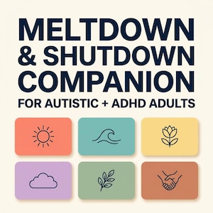 Op de afbeelding: Een vierkante afbeelding met donkerblauwe tekst: MELTDOWN & SHUTDOWN COMPANION FOR AUTISTIC + ADHD ADULTS. Daaronder staan zes afgeronde rechthoeken in koraal, groenblauw, geel, paars, salie en terracotta, elk met een zwart lijnicoon van een zon, golf, bloem, wolk, blad en handen.