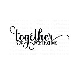 Gemeinsam ist unser Lieblingsort Design für Crafting, Cricut, Silhouette, Sublimation, ClipArt, Sofortiger digitaler Download: SVG, PNG, JPEG
