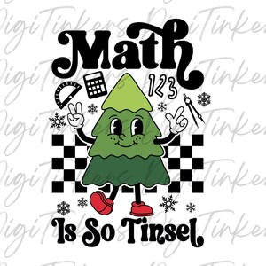 May include: A green Christmas tree with a face and arms holding a protractor and a calculator. The tree is wearing red shoes and standing on a checkered pattern. The text "Math Is So Tinsel" is below the tree.