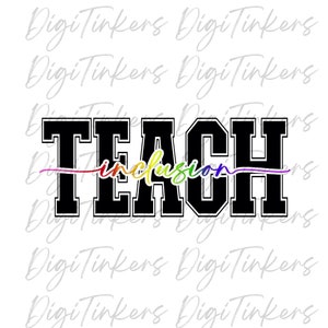 Camiseta de regalo para docentes de la Universidad de Teach Inclusion, mensaje positivo inclusivo contra el acoso escolar, diseño de artesanía Cricut, descarga digital SVG PNG