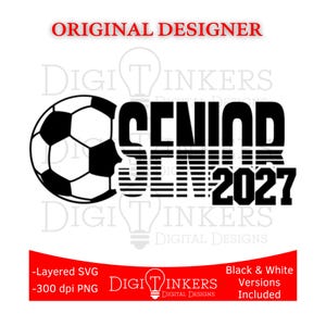 May include: Black and white graphic design featuring a soccer ball and the text "SENIOR 2027". The words "ORIGINAL DESIGNER" and "DIGI TINKERS" are also present. Includes layered SVG and 300 dpi PNG versions.