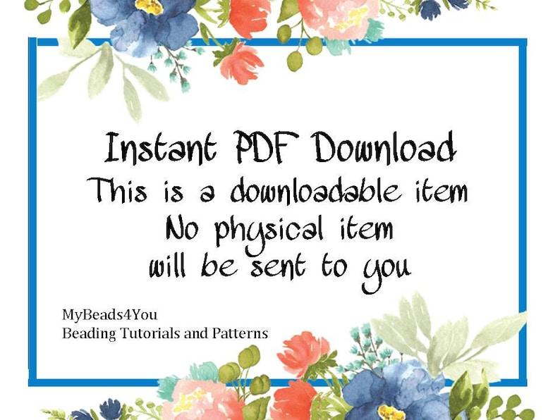 May include: A digital download announcement with floral watercolor accents. The text reads "Instant PDF Download" and "This is a downloadable item. No physical item will be sent to you." The shop name "MyBeads4You" is also included.