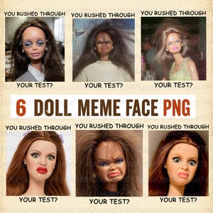 Może przedstawiać: Sześć twarzy lalek z przesadzonymi wyrazami twarzy jest wyświetlanych w siatce. Tekst "6 DOLL MEME FACE PNG" znajduje się pośrodku. Nad każdą lalką widnieje napis "YOU RUSHED THROUGH", a pod spodem "YOUR TEST?". Lalki mają różne fryzury i makijaż.