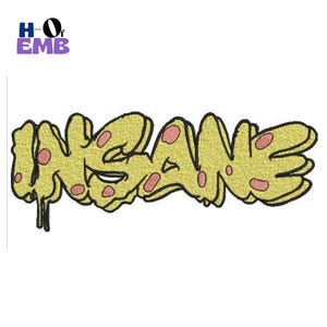 Puede incluir: Palabra bordada amarilla "INSANE" con contornos negros y lunares rosas. La palabra tiene un efecto de goteo en el lado izquierdo. El logotipo "HO of EMB" está en la esquina superior izquierda.