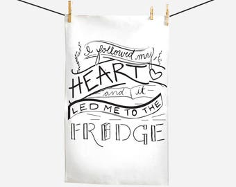 Tea Towel - I Followed My Heart and It Led Me to the Fridge - Gifts for Food Lovers