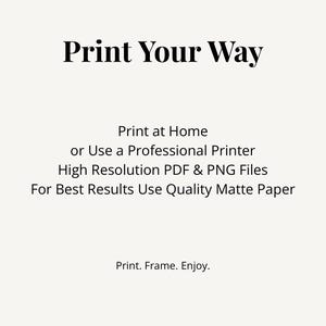 Puede incluir: Un gr&aacute;fico digital con texto negro sobre un fondo claro que dice: Print Your Way, Print at Home or Use a Professional Printer, High Resolution PDF & PNG Files, For Best Results Use Quality Matte Paper, Print. Frame. Enjoy.