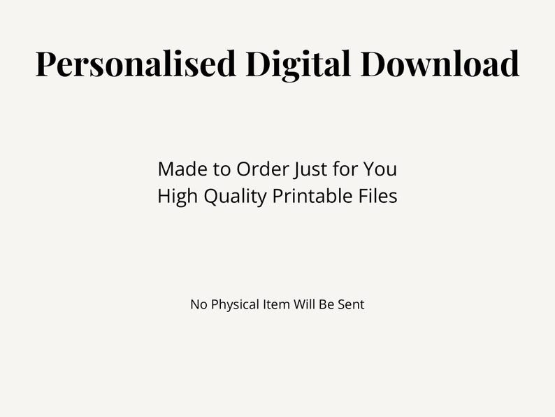 Puede incluir: Un gr&aacute;fico digital con texto negro sobre un fondo claro. El texto dice: Personalised Digital Download, Made to Order Just for You, High Quality Printable Files y No Physical Item Will Be Sent. Este es un producto digital.