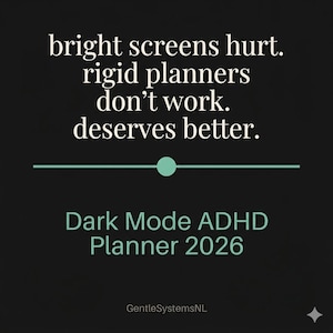 Op de afbeelding: Een zwarte digitale planner-omslag met witte tekst: bright screens hurt. rigid planners don't work. deserves better. Een horizontale mintgroene lijn met een centrale stip scheidt de tekst van de titel Dark Mode ADHD Planner 2026.