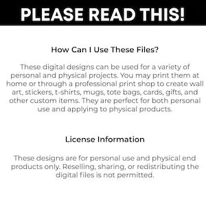 May include: A black and white image with the text "PLEASE READ THIS!" at the top. The text below explains how to use digital designs for personal projects, including wall art, stickers, and t-shirts. License information is also provided.