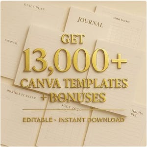 May include: Cream-colored journals and planners are arranged in a layered composition. Gold text reads "GET 13,000+ CANVA TEMPLATES + BONUSES" and "EDITABLE &bull; INSTANT DOWNLOAD." Additional text includes "DAILY PLAN," "JOURNAL," and "MONTHLY PLANNER."