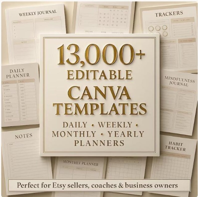May include: A collection of beige and white planners and journals, including a "Weekly Journal," "Daily Planner," and "Habit Tracker." The central focus is a sign that reads "13,000+ EDITABLE CANVA TEMPLATES" for daily, weekly, monthly, and yearly planners.