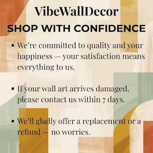 May include: A graphic with the text VibeWallDecor and SHOP WITH CONFIDENCE, followed by three bullet points detailing a commitment to quality, a 7-day damage reporting policy, and an offer for a replacement or refund, set against a background of abstract shapes in muted orange, yellow, and green tones.