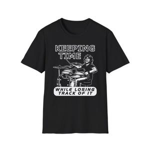 Keeping Time While Losing Track of It Funny Drummer T-Shirt | Drummer Humor Tee | Drummer Gift
